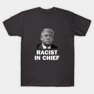 Racist in Chief T-Shirt